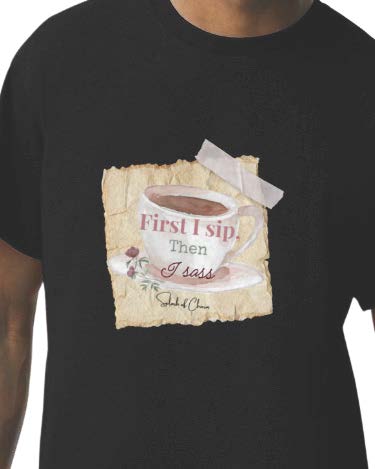 First I Sip, then I Sass T-Shirt